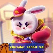 vibrador rabbit vai e vem